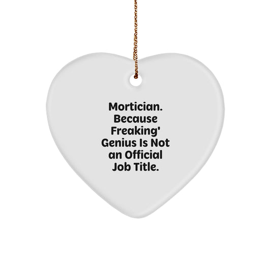 Funny Mortician Gifts from Friends, Heart Ornament for Mortician, A Hilarious Quote: Mortician Because Freaking genius Is Not An Official Job Title Christmas Unique Gifts - Image 1