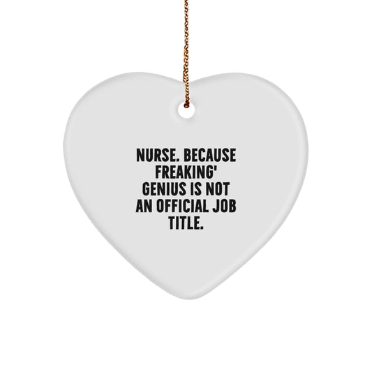 Funny Nurse Gifts from Friends for Christmas - Heart Ornament 'Nurse. Because Freaking' genius Is Not An Official Job Title.' - Image 1
