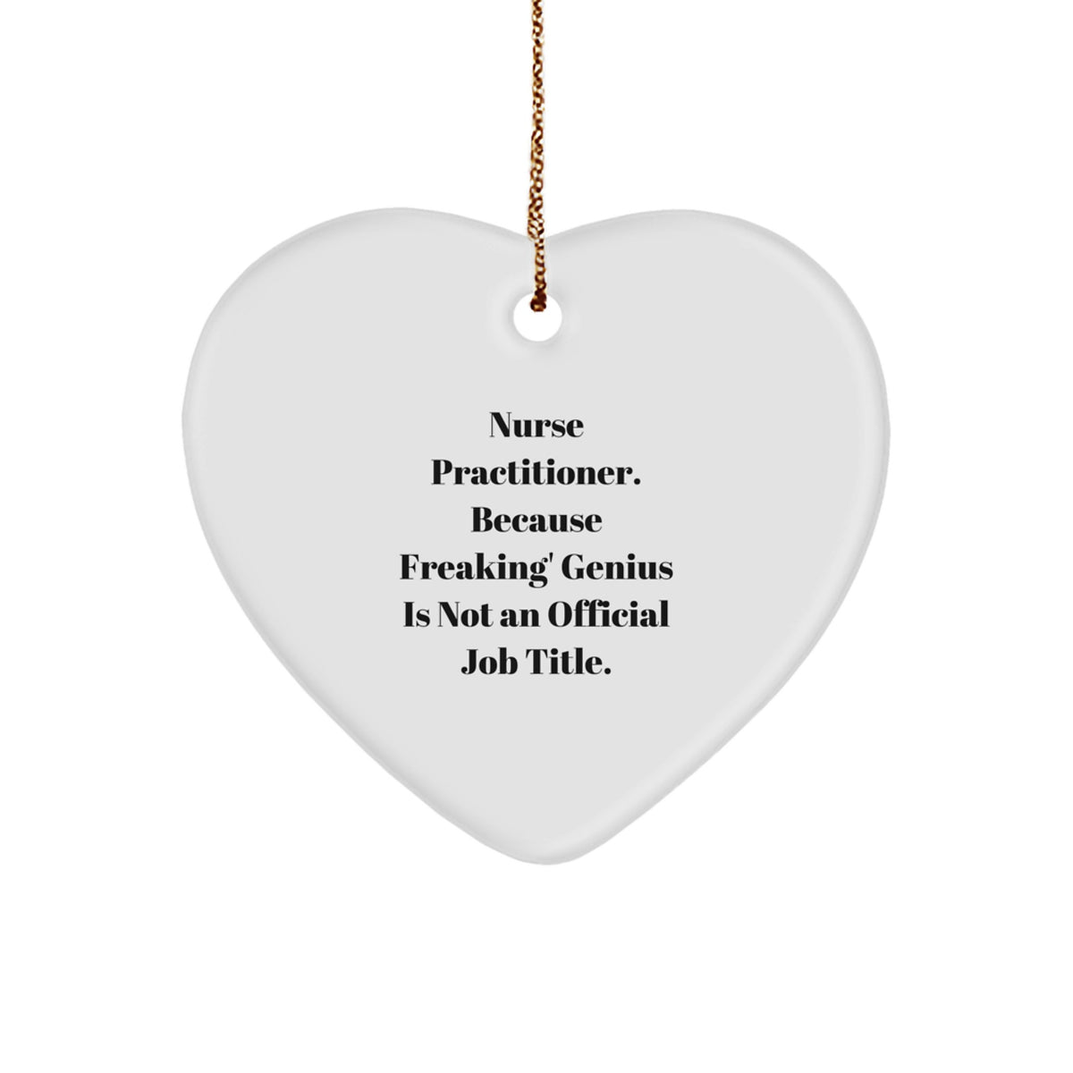 Funny Heart Ornament Gifts from Friends, Family, or Coworkers for Nurse Practitioner - 'Nurse Practitioner. Because Freaking' genius Is Not An Official Job Title.' - Image 1