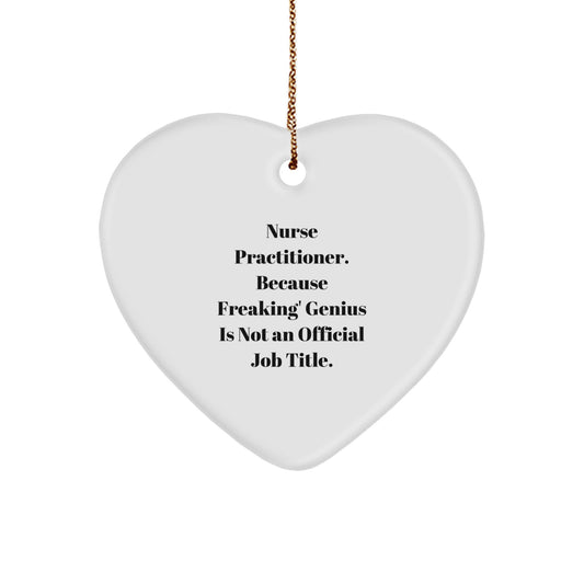 Funny Heart Ornament Gifts from Friends, Family, or Coworkers for Nurse Practitioner - 'Nurse Practitioner. Because Freaking' genius Is Not An Official Job Title.' - Image 1