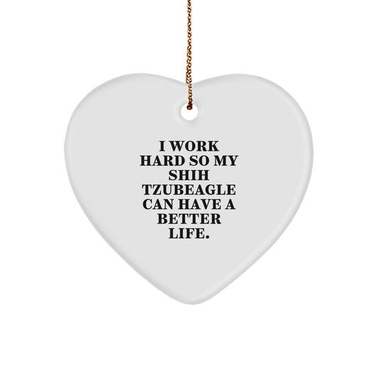 Funny Shih Tzu Dog Lover Gifts for Men Women Friends Coworkers Family Heart Ornament - I Work Hard So My Shih Tzubeagle Can Have A Better Life. - Image 1