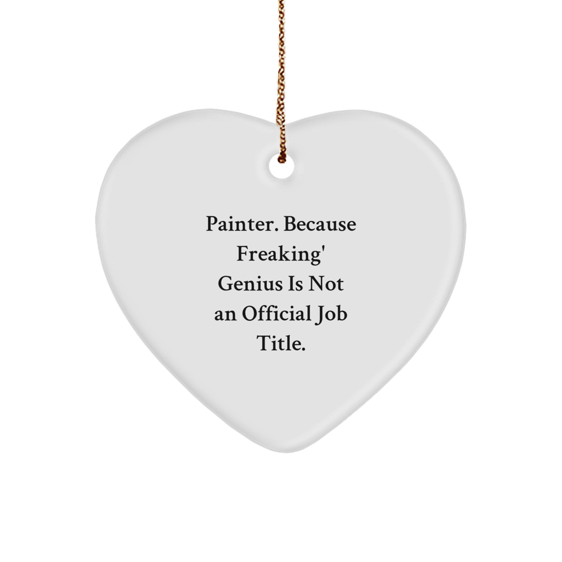 Funny Painter Gifts, Heart Ornament, 'Painter. Because Freaking' genius Is Not An Official Job Title.' Christmas Unique Gifts from Friends and Family - Image 1