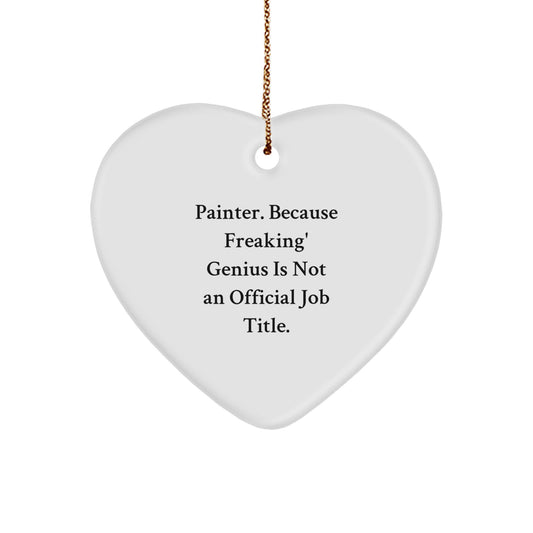 Funny Painter Gifts, Heart Ornament, 'Painter. Because Freaking' genius Is Not An Official Job Title.' Christmas Unique Gifts from Friends and Family - Image 1