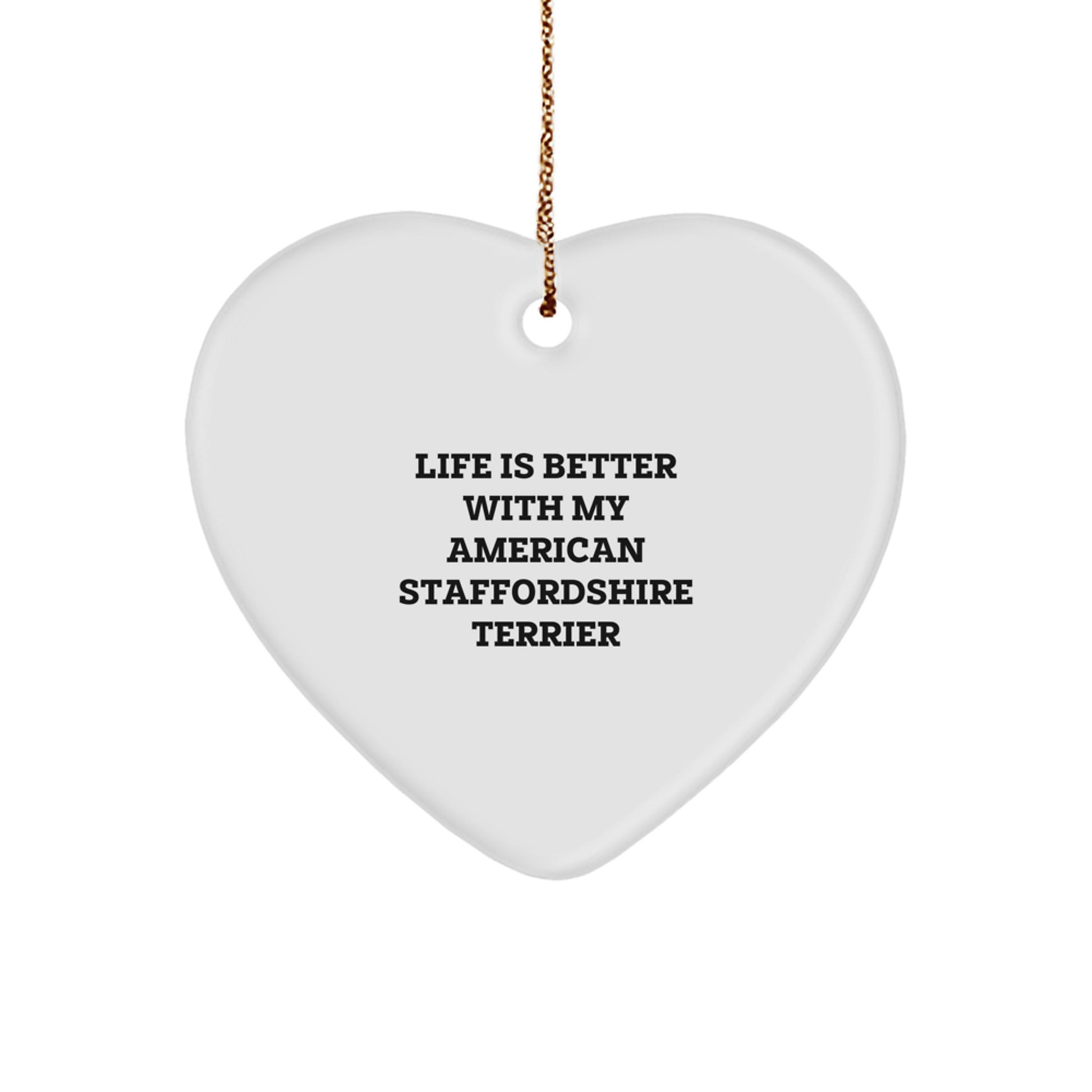 Funny American Staffordshire Terrier Dog Gifts from Family for Christmas Unique Ornaments Heart Shaped, Life Is Better With My American Staffordshire Terrier Dog Lover Decorations - Image 1