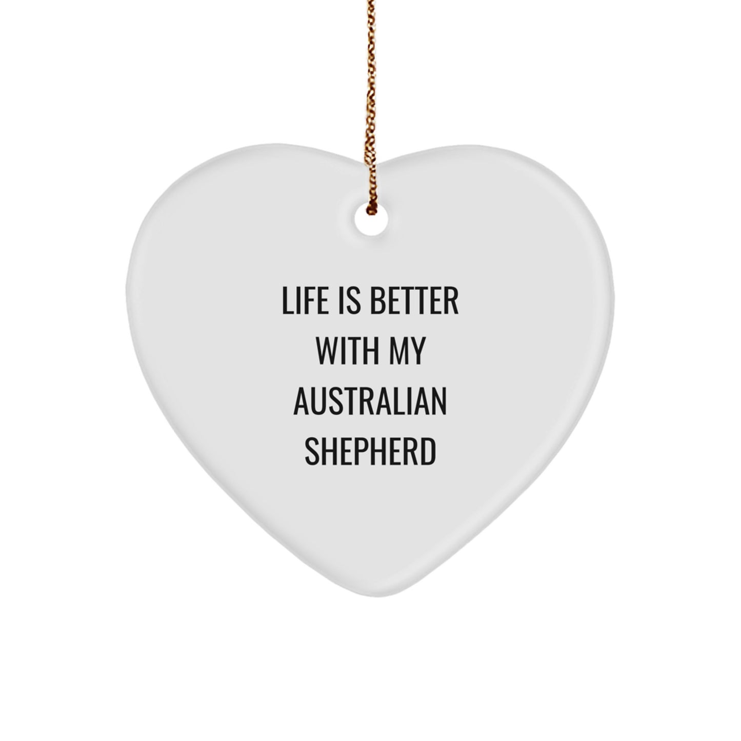Australian Shepherd Dog Lover Gifts from Friends, Heart Ornament with Funny Quote Life Is Better With My Australian Shepherd, Christmas Unique Gifts - Image 1