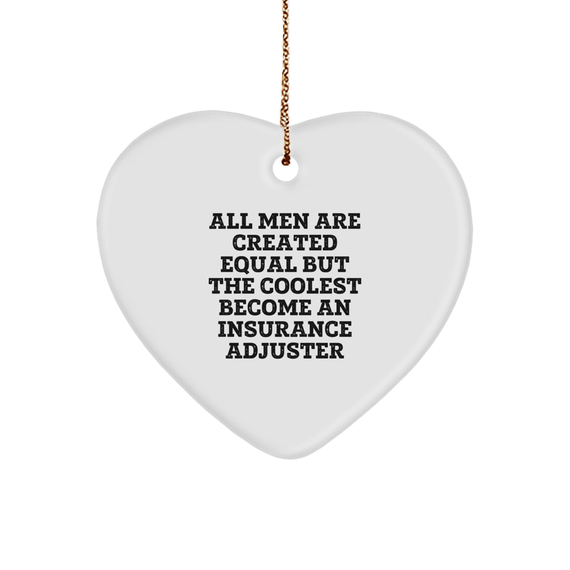 Funny Insurance Adjuster Heart Ornament - Gifts from Men for Insurance Adjuster Friends, Unique Christmas Unique Gifts - All Men Are Created Equal But The Coolest Become An Insurance Adjuster - Image 1