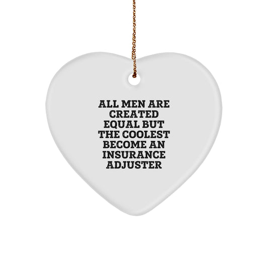 Funny Insurance Adjuster Heart Ornament - Gifts from Men for Insurance Adjuster Friends, Unique Christmas Unique Gifts - All Men Are Created Equal But The Coolest Become An Insurance Adjuster - Image 1