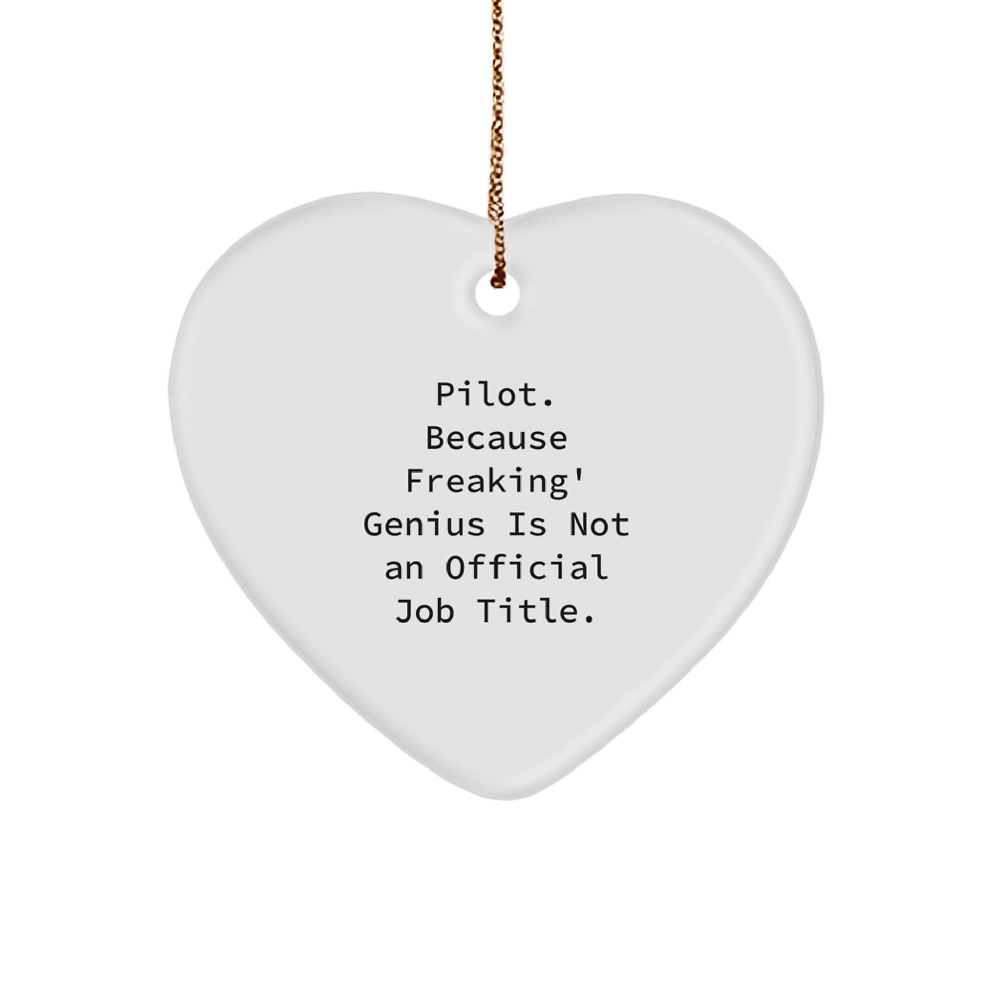 Funny Pilot Gifts from Friends, Heart Ornament with 'Pilot. Because Freaking' genius Is Not An Official Job Title.' Quote, Christmas Unique Gifts for Pilot - Image 1