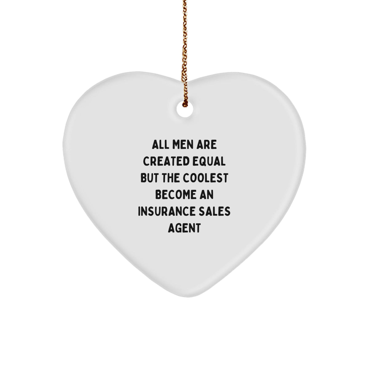 Funny Insurance Sales Agent Gifts from Men, Heart Ornament with Quote All Men Are Created Equal, Perfect for Insurance Sales Agent Coworkers or Friends on Christmas - Image 1