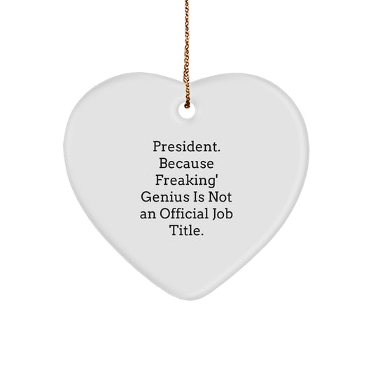 Funny President Heart Ornament, Gifts from Friends, President Christmas Unique Gifts, President Heart Shaped Ornament, 'President. Because Freaking' genius Is Not An Official Job Title.' - Image 1