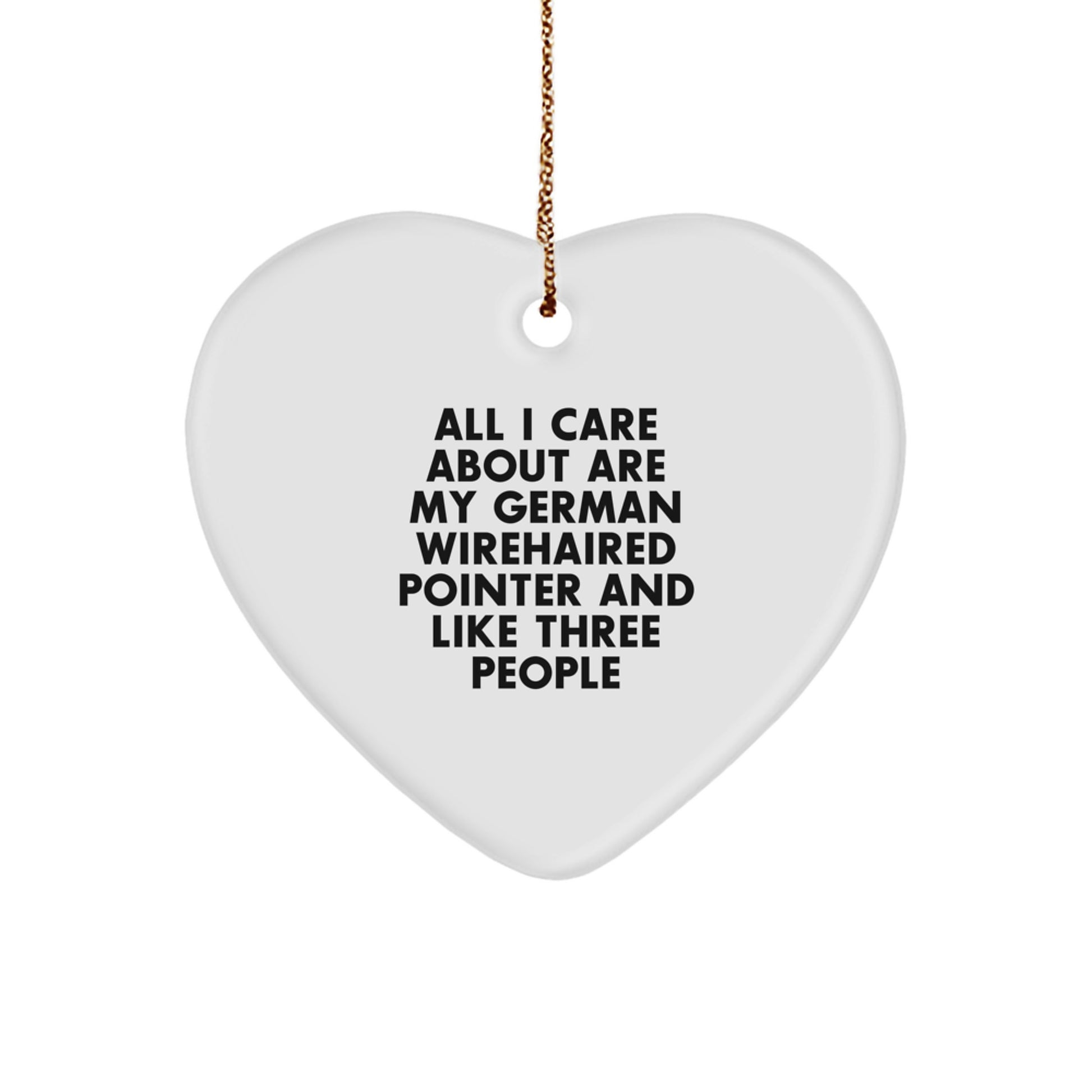 Funny German Wirehaired Pointer Dog Gifts from Friends, Heart Ornament for Christmas Unique Gifts, All I Care About Are My German Wirehaired Pointer - Image 1