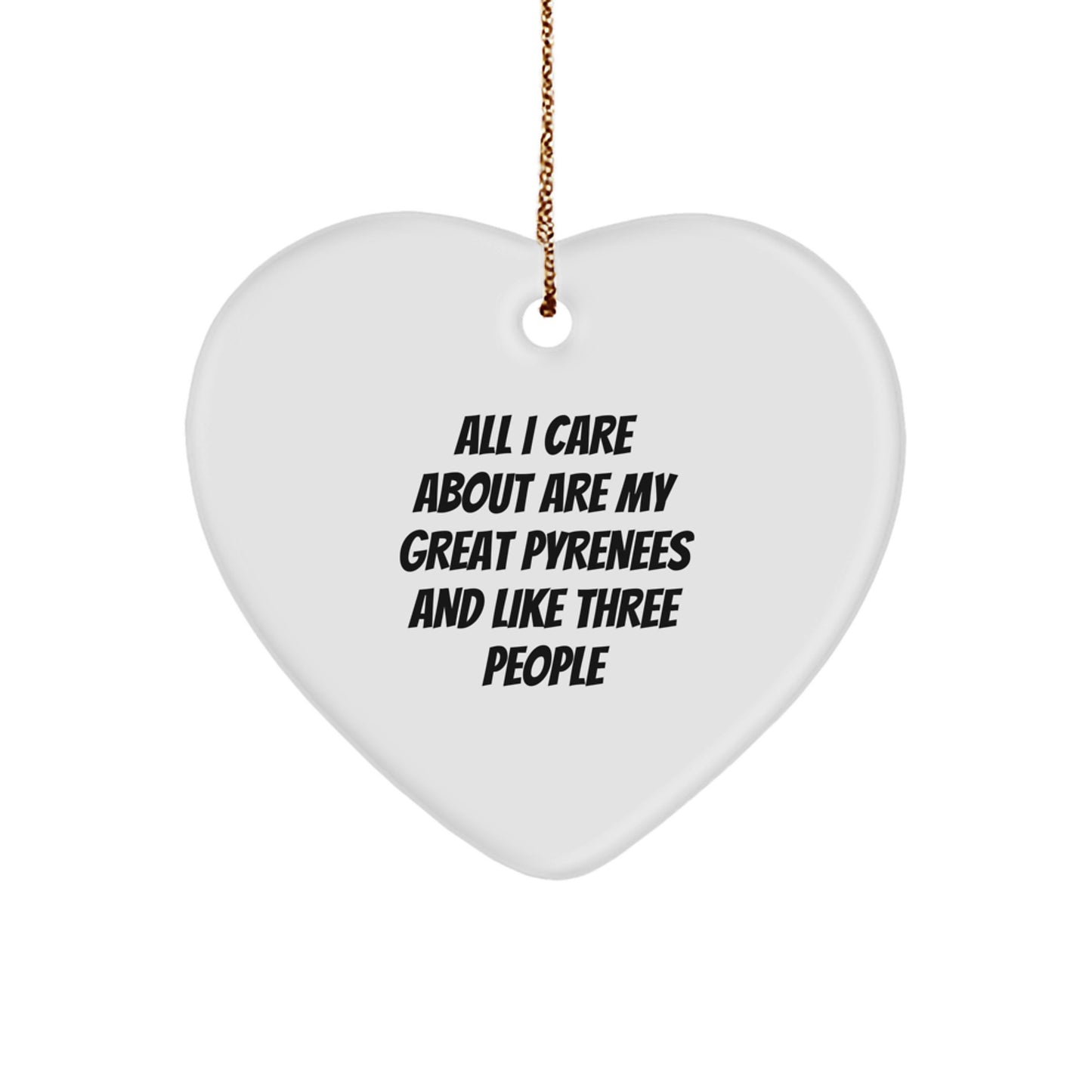 Great Pyrenees Dog Lover Gifts from Men - Heart Ornament for Christmas with Funny Quote 'All I Care About Are My Great Pyrenees And Like Three People' - Great Pyrenees Dog Owner Gifts for Christmas - Image 1