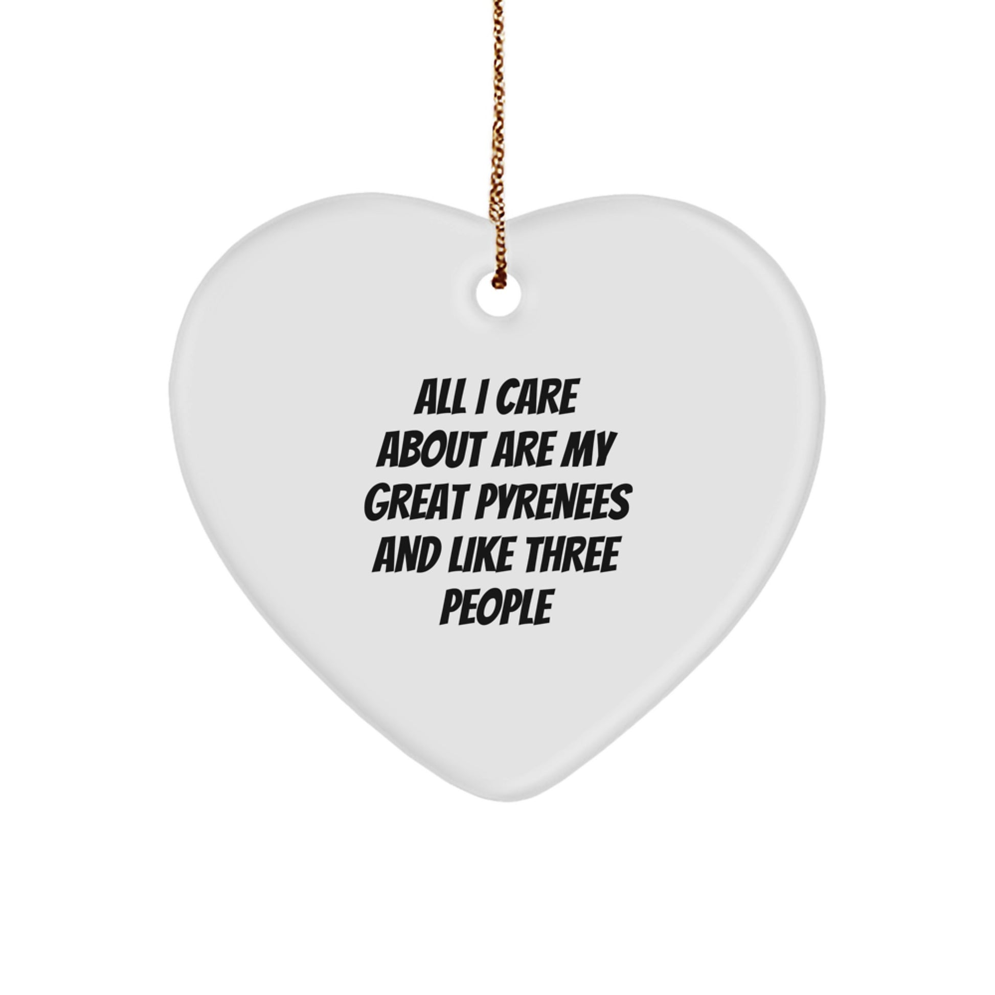 Great Pyrenees Dog Lover Gifts from Men - Heart Ornament for Christmas with Funny Quote 'All I Care About Are My Great Pyrenees And Like Three People' - Great Pyrenees Dog Owner Gifts for Christmas - Image 1
