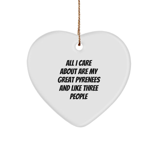 Great Pyrenees Dog Lover Gifts from Men - Heart Ornament for Christmas with Funny Quote 'All I Care About Are My Great Pyrenees And Like Three People' - Great Pyrenees Dog Owner Gifts for Christmas - Image 1
