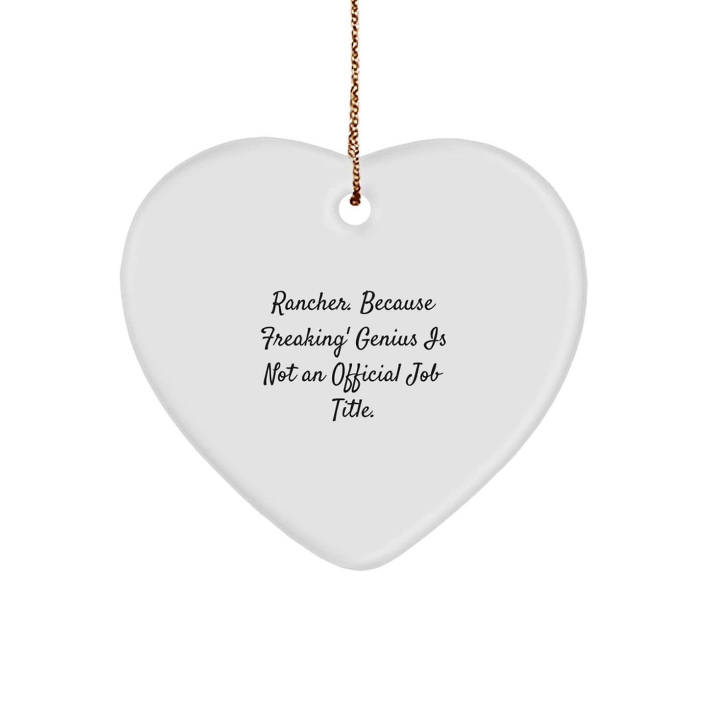 Rancher Funny Heart Ornament Gifts from Men to Coworkers Women Friends Family with Inspirational Quote 'Rancher. Because Freaking' genius Is Not An Official Job Title.' - Image 1