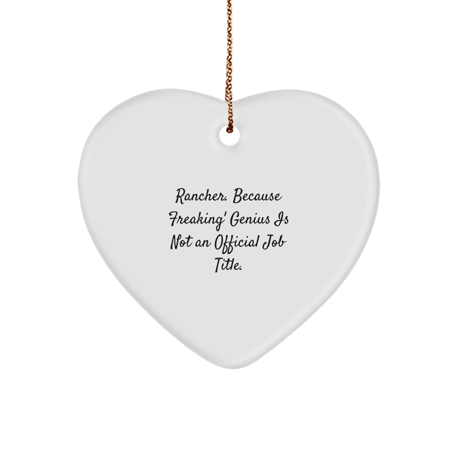 Rancher Funny Heart Ornament Gifts from Men to Coworkers Women Friends Family with Inspirational Quote 'Rancher. Because Freaking' genius Is Not An Official Job Title.' - Image 1