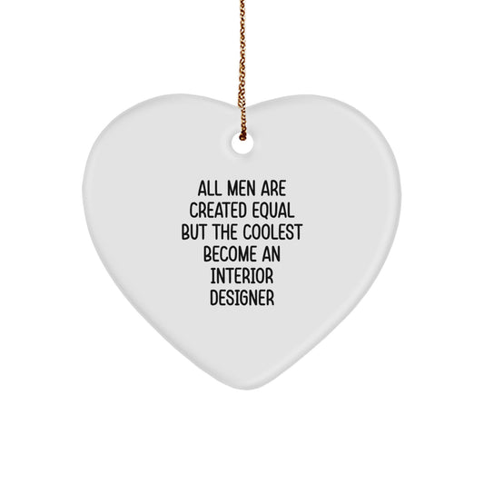 Gifts from Men to Interior Designers - Funny Quote 'All Men Are Created Equal But The Coolest Become An Interior Designer' Heart Ornament for Christmas Unique Gifts - Image 1