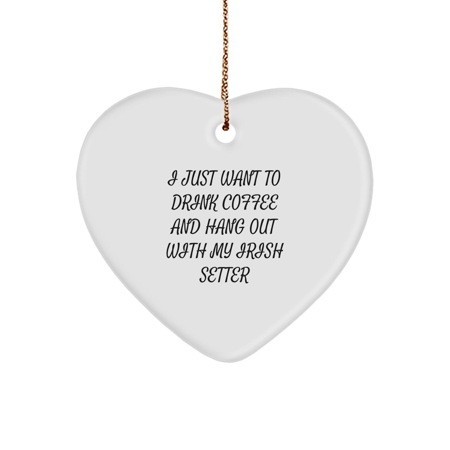 Funny Irish Setter Dog Gifts for Owners Men Women Friends - Heart Ornament I Just Want To Drink Coffee And Hang Out With My Irish Setter Christmas Unique - Image 1
