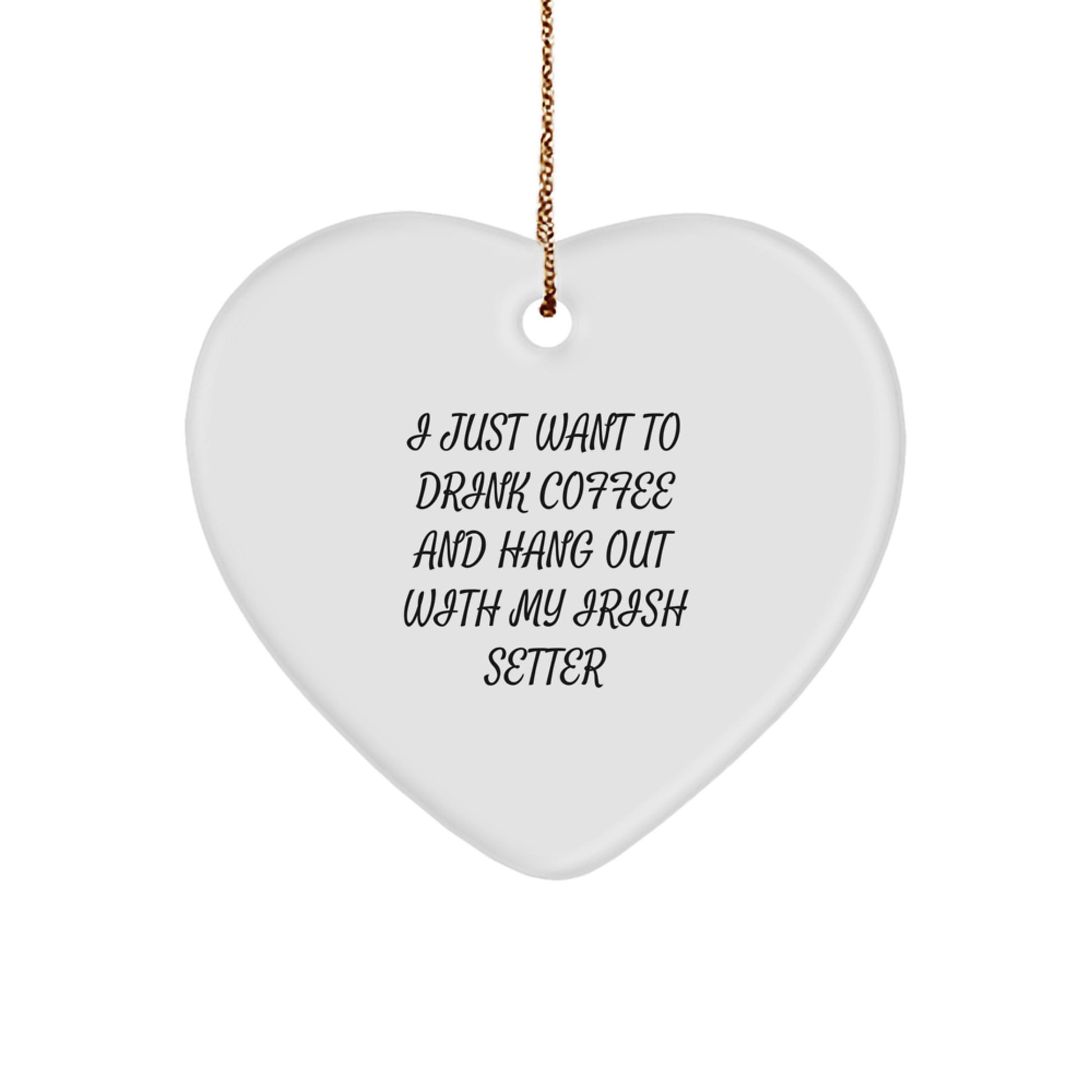 Funny Irish Setter Dog Gifts for Owners Men Women Friends - Heart Ornament I Just Want To Drink Coffee And Hang Out With My Irish Setter Christmas Unique - Image 1