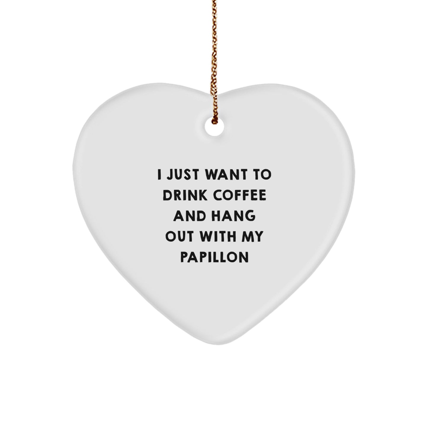 Funny Papillon Dog Gifts from Friends Heart Ornament, I Just Want To Drink Coffee And Hang Out With My Papillon, Christmas Unique Gifts for Family - Image 1