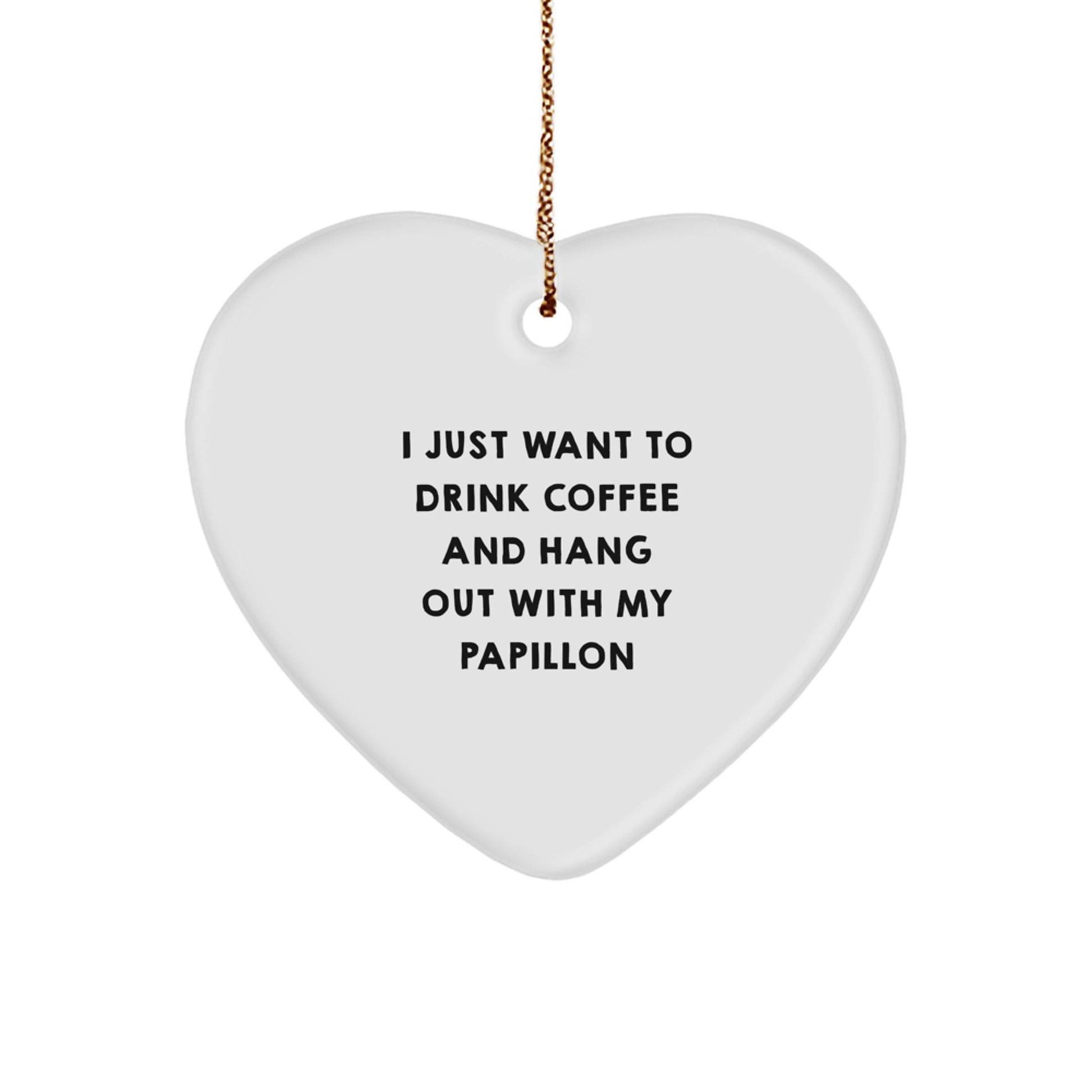Funny Papillon Dog Gifts from Friends Heart Ornament, I Just Want To Drink Coffee And Hang Out With My Papillon, Christmas Unique Gifts for Family - Image 1