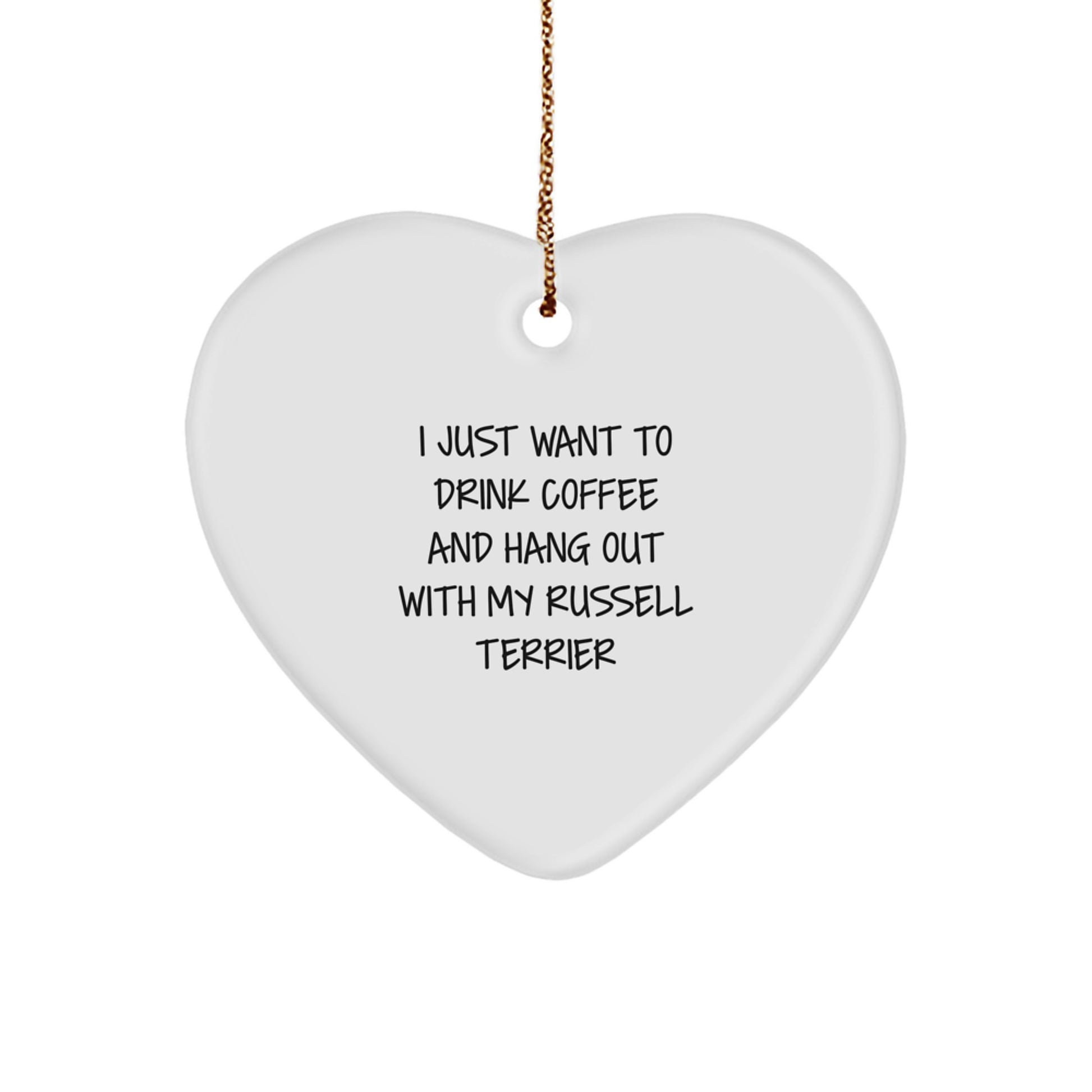 Funny Russell Terrier Dog Gifts for Christmas - Russell Terrier Dog Heart Ornament, 'I Just Want To Drink Coffee And Hang Out With My Russell Terrier' - Image 1