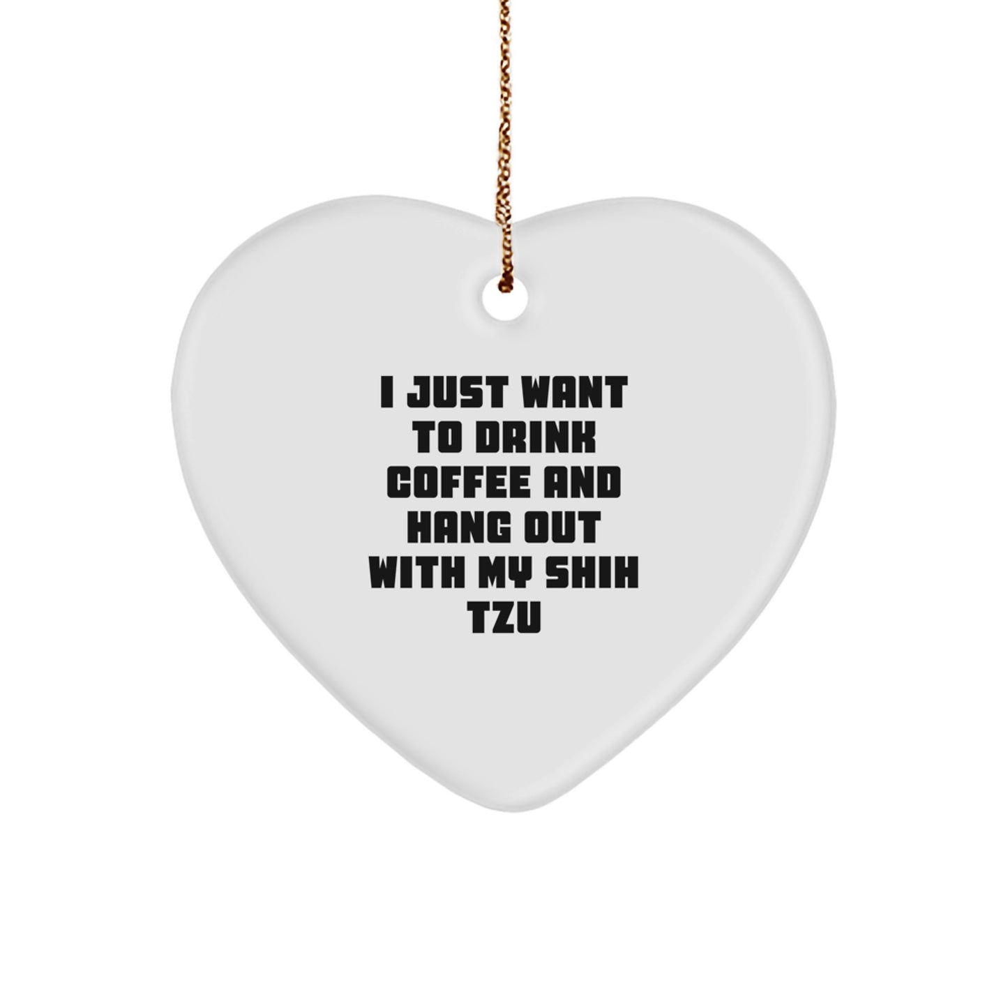 Shih Tzu Dog Lover Christmas Heart Ornament Gifts from Family Friends for Shih Tzu Dog Owners, I Just Want To Drink Coffee And Hang Out With My Shih Tzu - Image 1