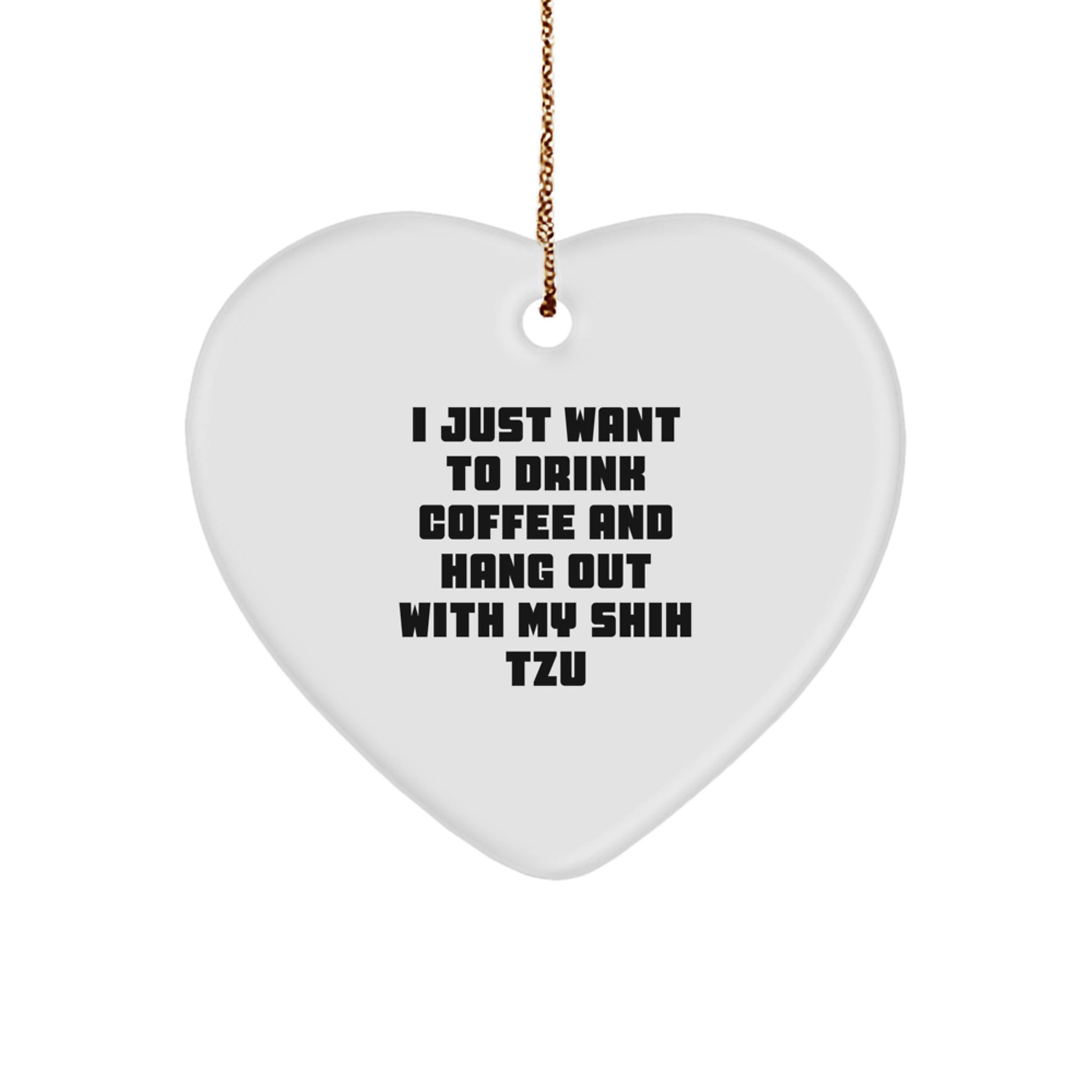 Shih Tzu Dog Lover Christmas Heart Ornament Gifts from Family Friends for Shih Tzu Dog Owners, I Just Want To Drink Coffee And Hang Out With My Shih Tzu - Image 1
