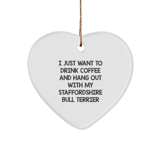 Staffordshire Bull Terrier Dog Lover Gifts from Men, Funny Heart Ornament for Christmas Unique Gifts, I Just Want To Drink Coffee And Hang Out With My Staffordshire Bull Terrier - Image 1