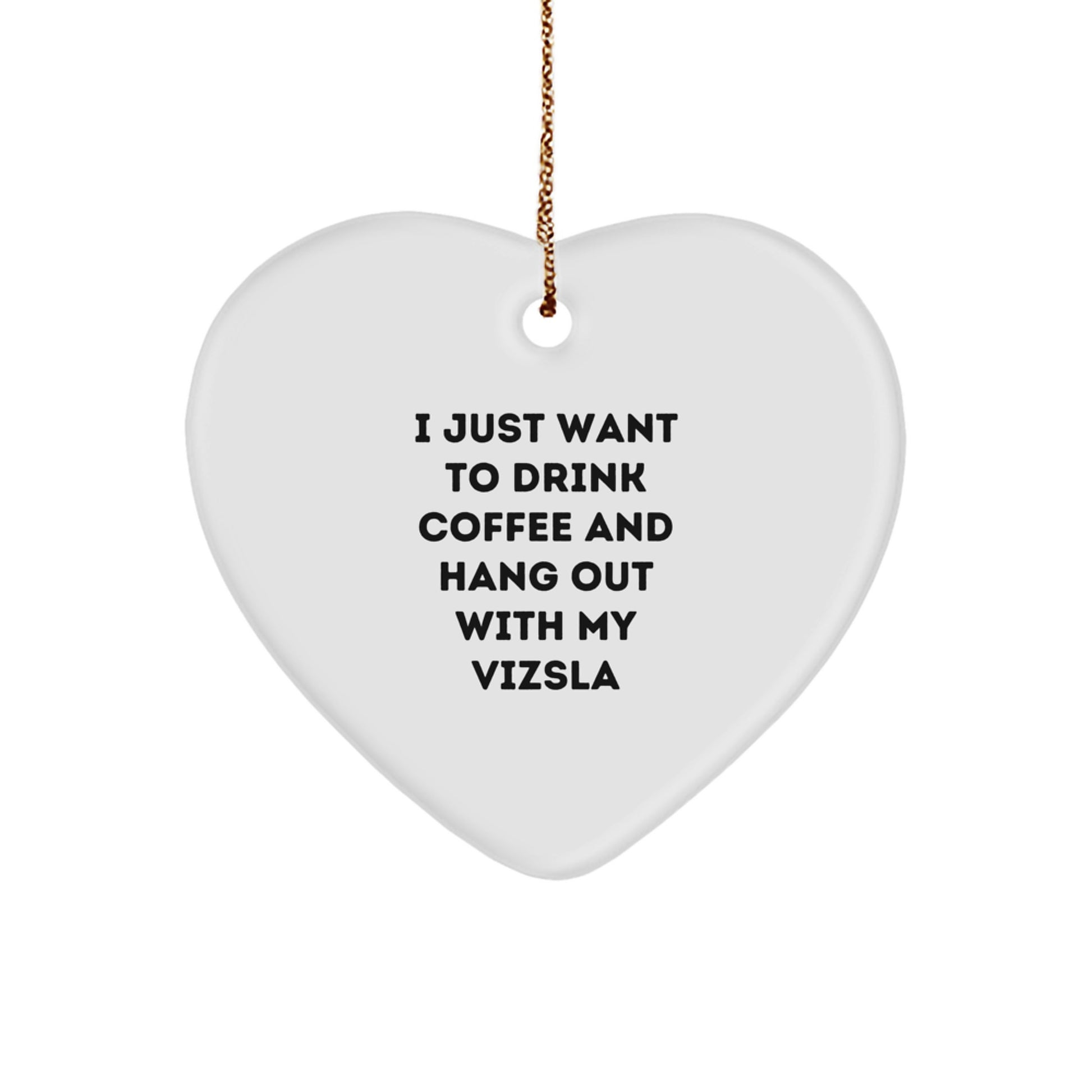 Funny Vizsla Dog Mom Gifts, Heart Ornament 'I Just Want To Drink Coffee And Hang Out With My Vizsla', Christmas Unique Gifts from Mom to Vizsla Dog Lover - Image 1