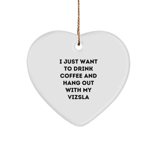 Funny Vizsla Dog Mom Gifts, Heart Ornament 'I Just Want To Drink Coffee And Hang Out With My Vizsla', Christmas Unique Gifts from Mom to Vizsla Dog Lover - Image 1