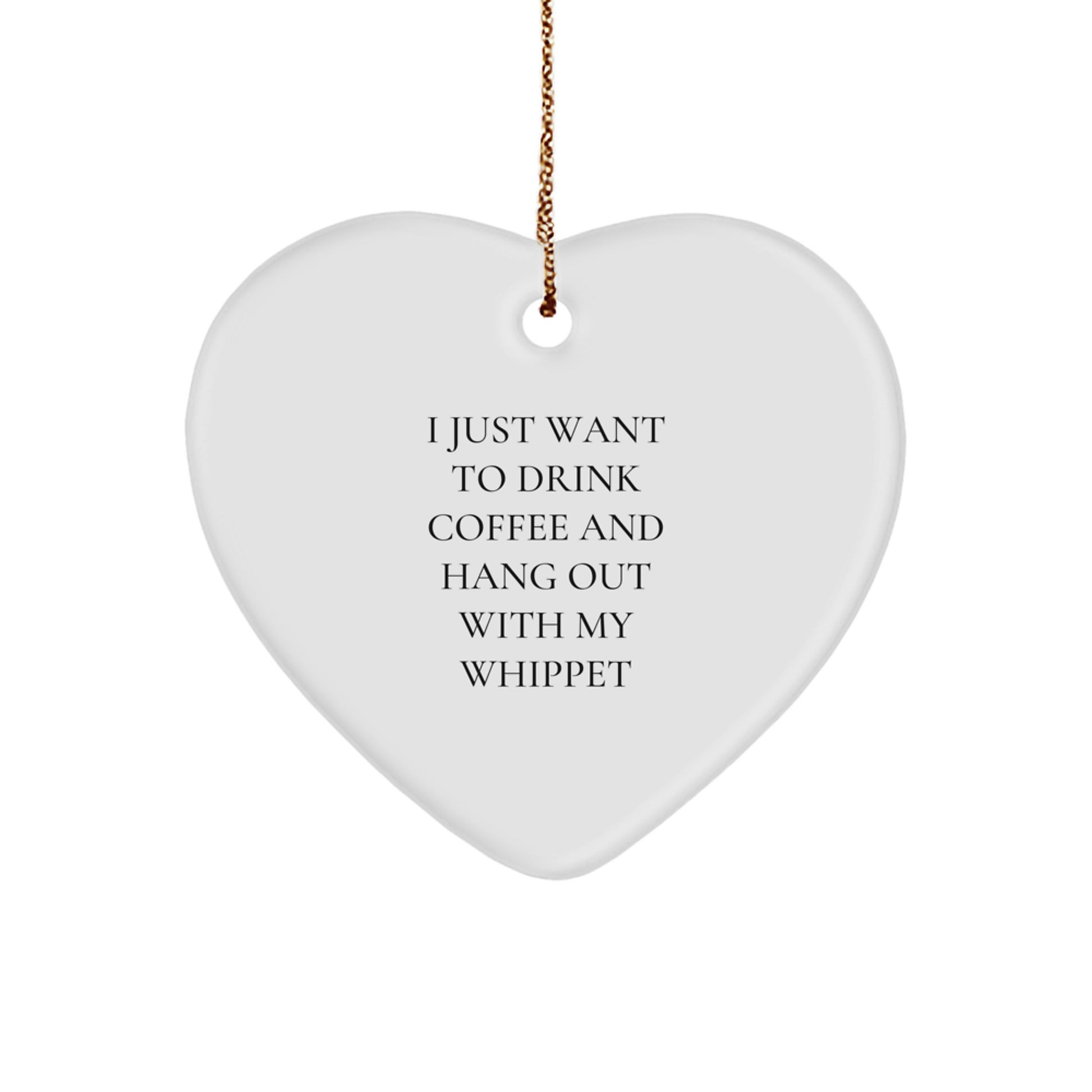 Funny Whippet Dog Gifts, Heart Ornament for Whippet Dog Lovers, Gift for Whippet Dog Owners - I Just Want To Drink Coffee - Image 1
