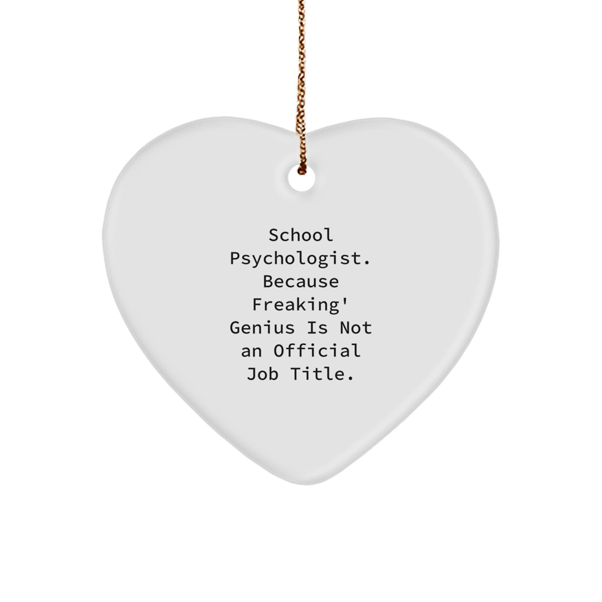 Funny School Psychologist Gifts from Men to Women, Heart Ornament for Christmas Unique Presents, 'School Psychologist. Because Freaking' genius Is Not An Official Job Title.' - Image 1