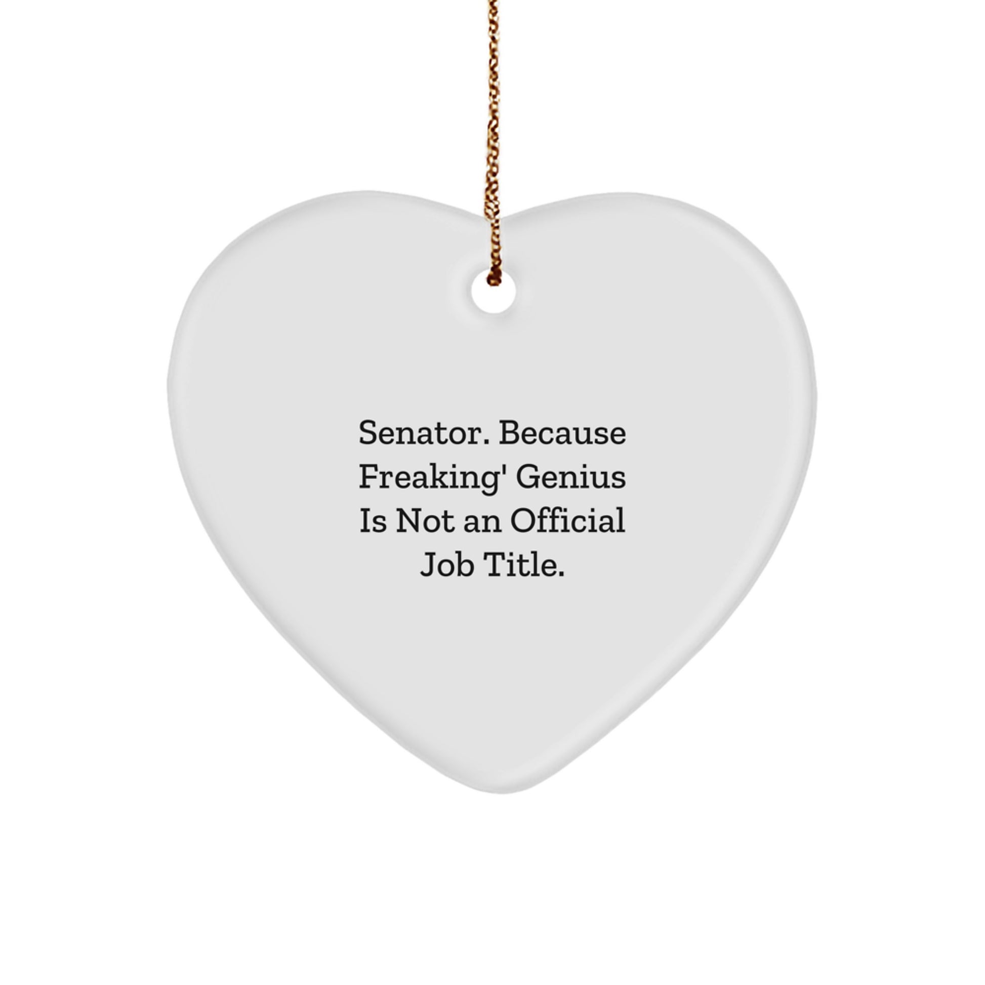 Funny Senator Heart Ornament, 'Senator. Because Freaking' genius Is Not An Official Job Title.' Quote, Heart Shaped Gift for Senator Friends Family Coworkers - Image 1