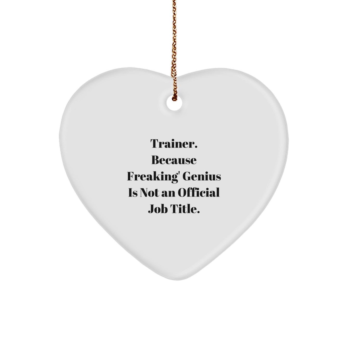 Funny Trainer Gifts from Friends, Trainer Heart Ornament for Christmas Unique Gifts, Inspirational Quote 'Trainer. Because Freaking' genius Is Not An Official Job Title.' - Image 1