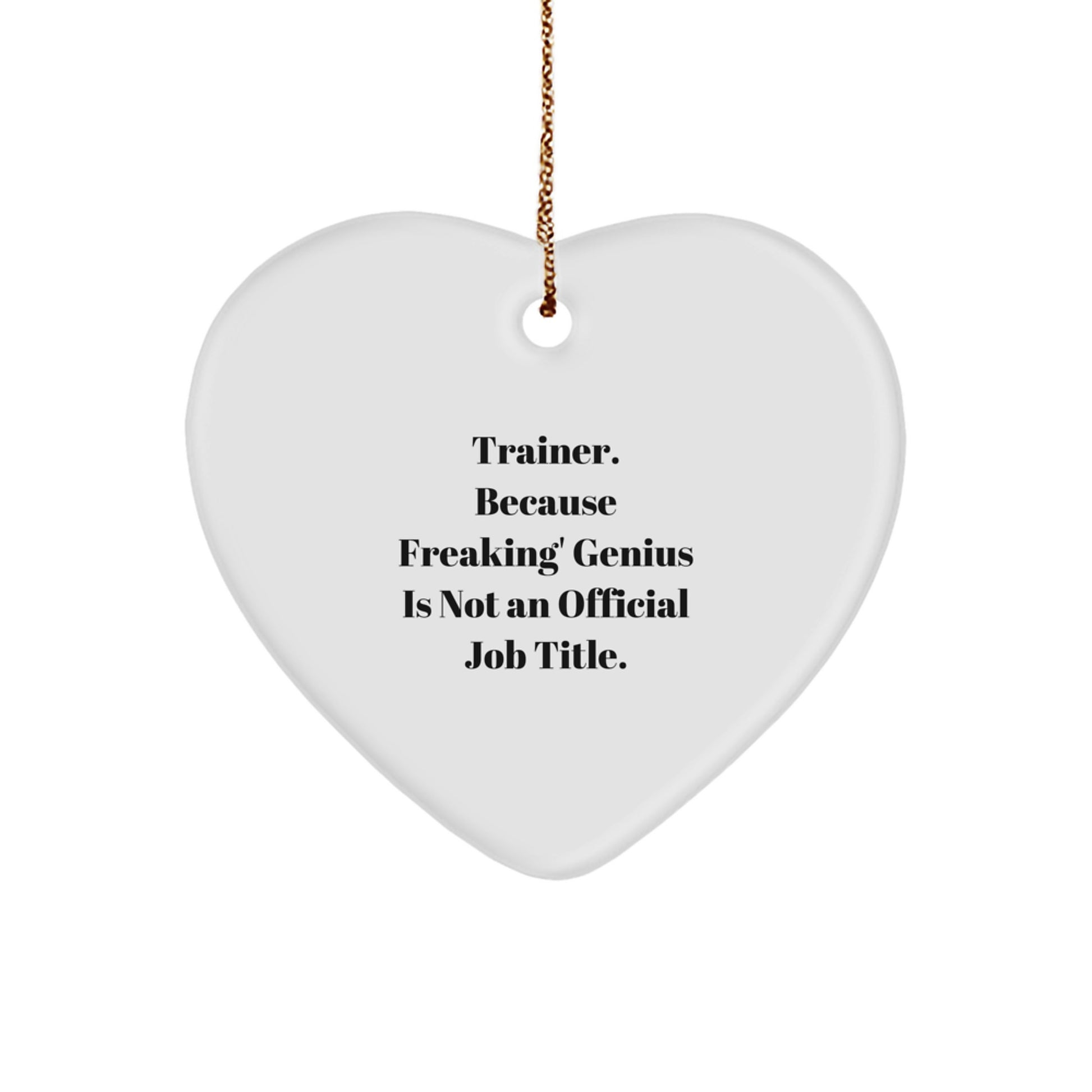 Funny Trainer Gifts from Friends, Trainer Heart Ornament for Christmas Unique Gifts, Inspirational Quote 'Trainer. Because Freaking' genius Is Not An Official Job Title.' - Image 1