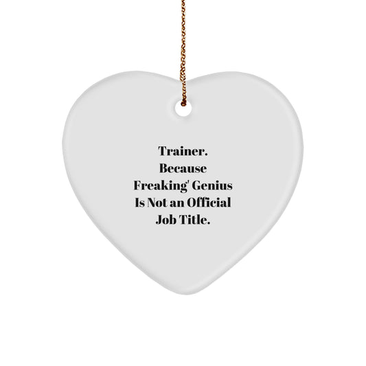 Funny Trainer Gifts from Friends, Trainer Heart Ornament for Christmas Unique Gifts, Inspirational Quote 'Trainer. Because Freaking' genius Is Not An Official Job Title.' - Image 1