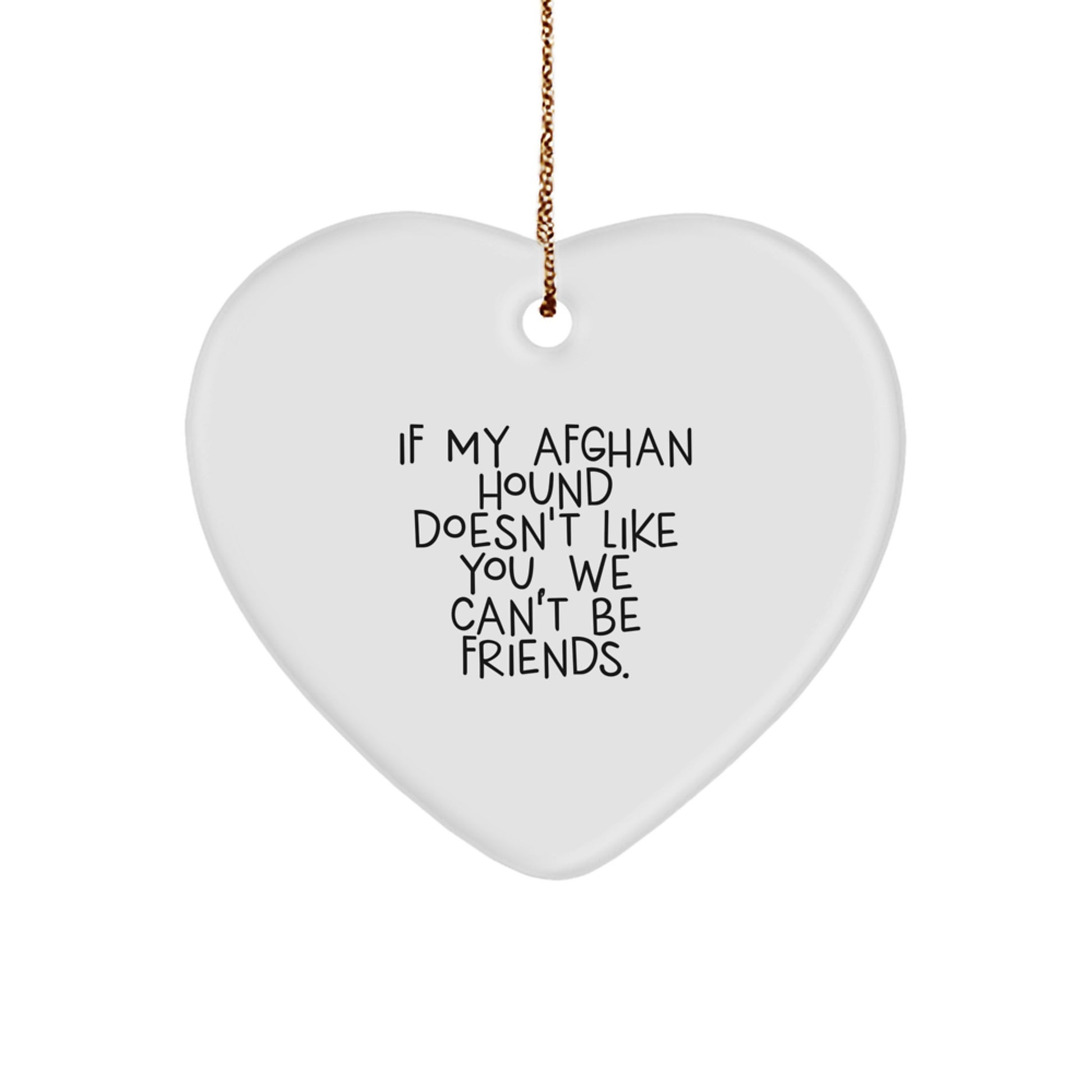 Funny Afghan Hound Dog Christmas Unique Gifts for Friends, Men, Women - Heart Ornament Quote 'If My Afghan Hound Doesn't Like You, We Can't Be Friends.' - Image 1