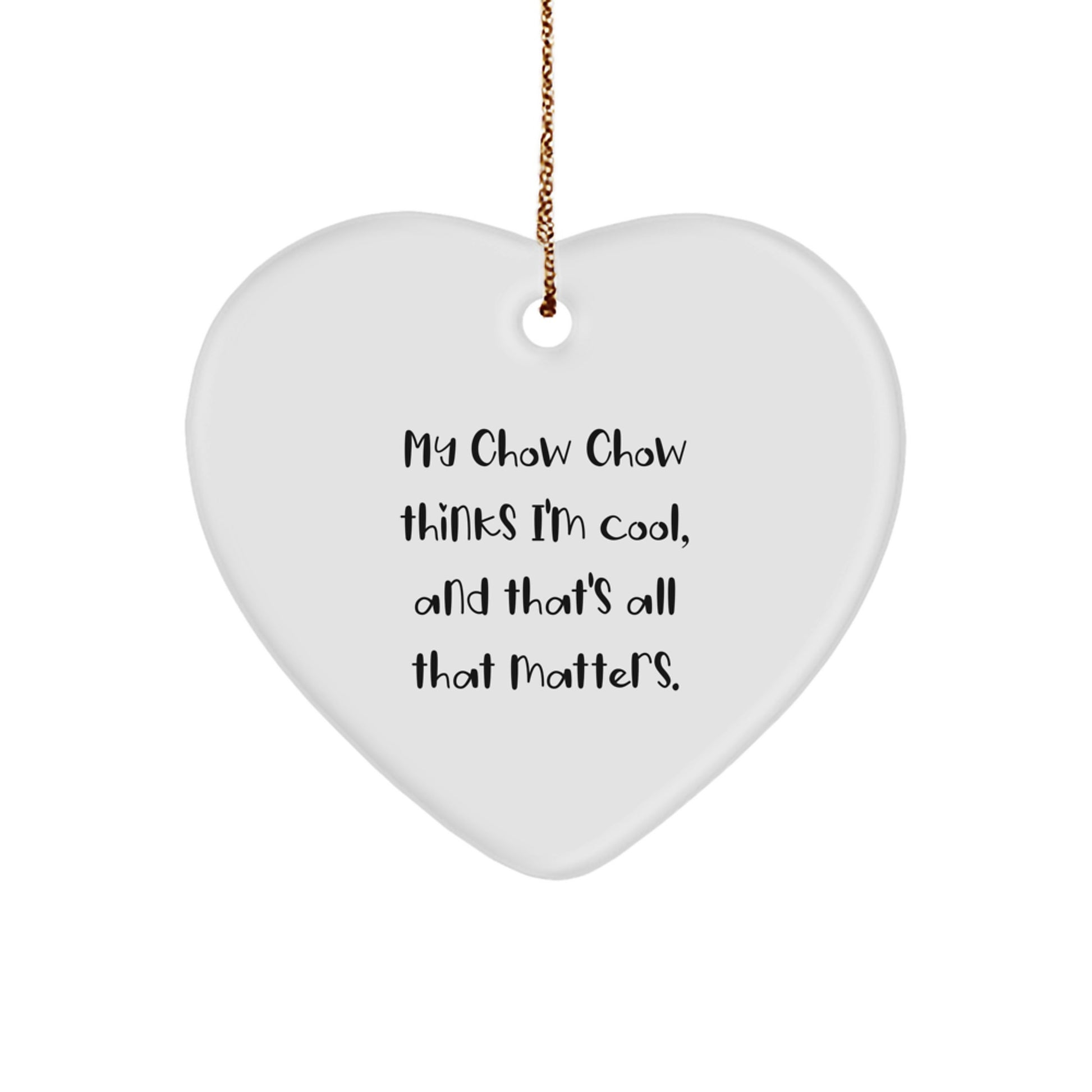 Funny Chow Chow Dog Gifts for Men, Women, and Friends - Heart Ornament from Lover with 'My Chow Chow Thinks I'm Cool, And That's All That Matters.' Quote - Unique Christmas Unique Gifts - Image 1