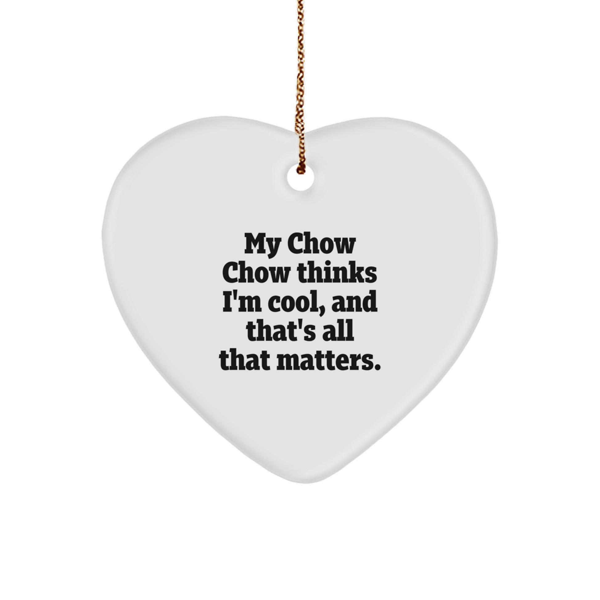 Chow Chow Dog Gifts - Funny Heart Ornament for Christmas - Gifts from Family to Friends - 'My Chow Chow Thinks I'm Cool, And That's All That Matters.' - Chow Chow Dog Lover Gifts - Image 1