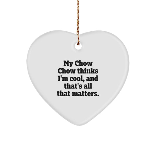 Chow Chow Dog Gifts - Funny Heart Ornament for Christmas - Gifts from Family to Friends - 'My Chow Chow Thinks I'm Cool, And That's All That Matters.' - Chow Chow Dog Lover Gifts - Image 1