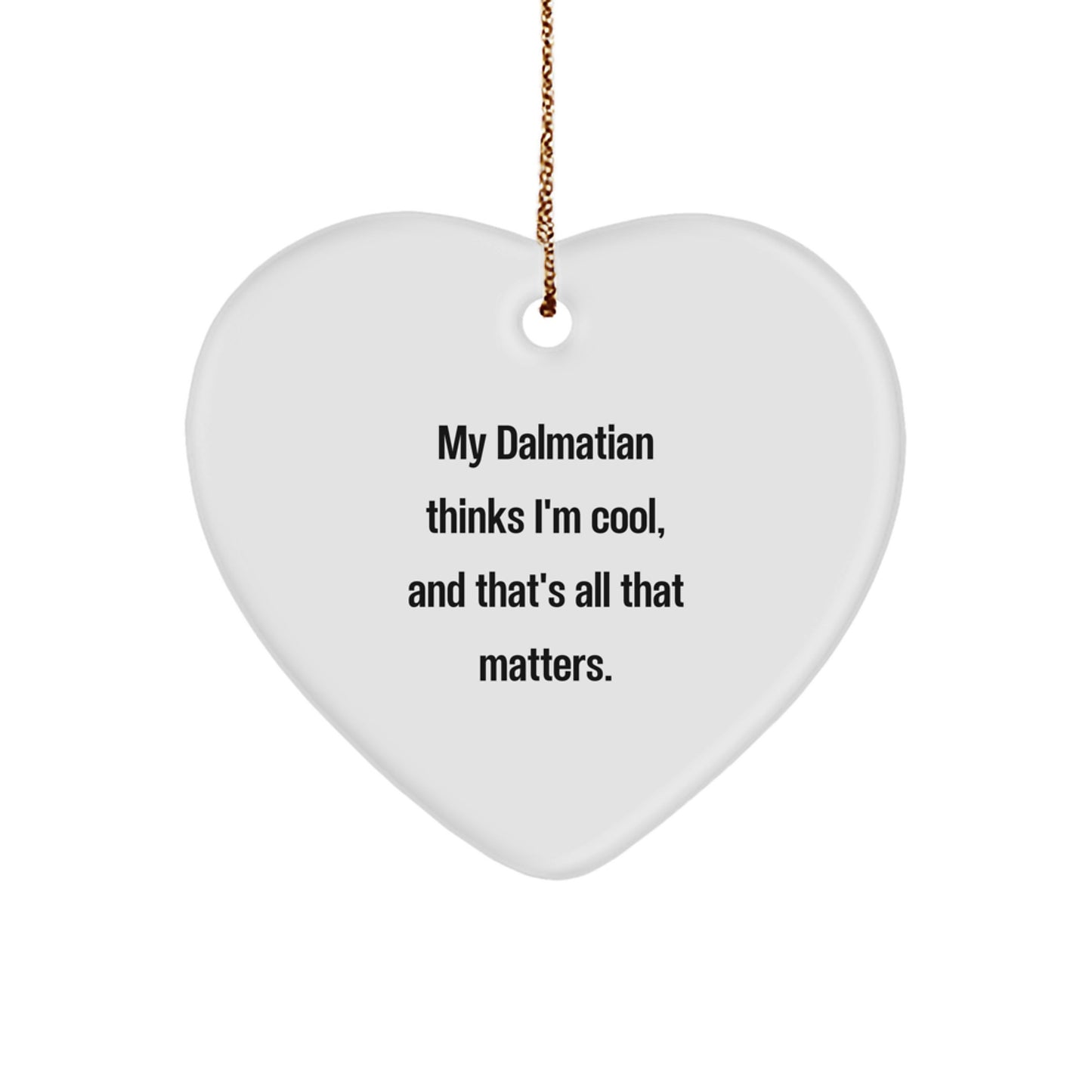 Funny Dalmatian Dog Gift for Friends, Heart Ornament with Quote 'My Dalmatian Thinks I'm Cool, And That's All That Matters., Gifts for Dalmatian Dog Lovers, Christmas Unique Gifts from Men to Family - Image 1