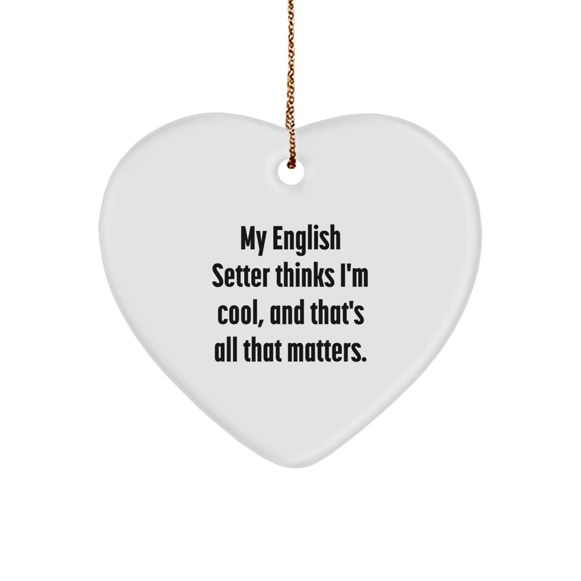 English Setter Dog Heart Ornament Gifts from Family - Funny Quote 'My English Setter Thinks I'm Cool, And That's All That Matters.' Christmas Unique Gifts for Men Women Friends - Image 1