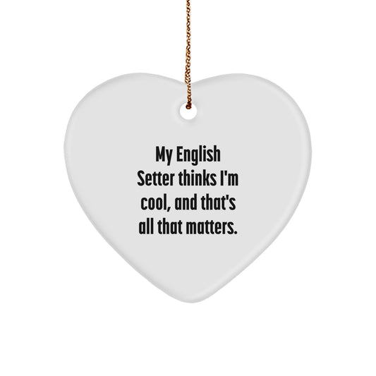 English Setter Dog Heart Ornament Gifts from Family - Funny Quote 'My English Setter Thinks I'm Cool, And That's All That Matters.' Christmas Unique Gifts for Men Women Friends - Image 1