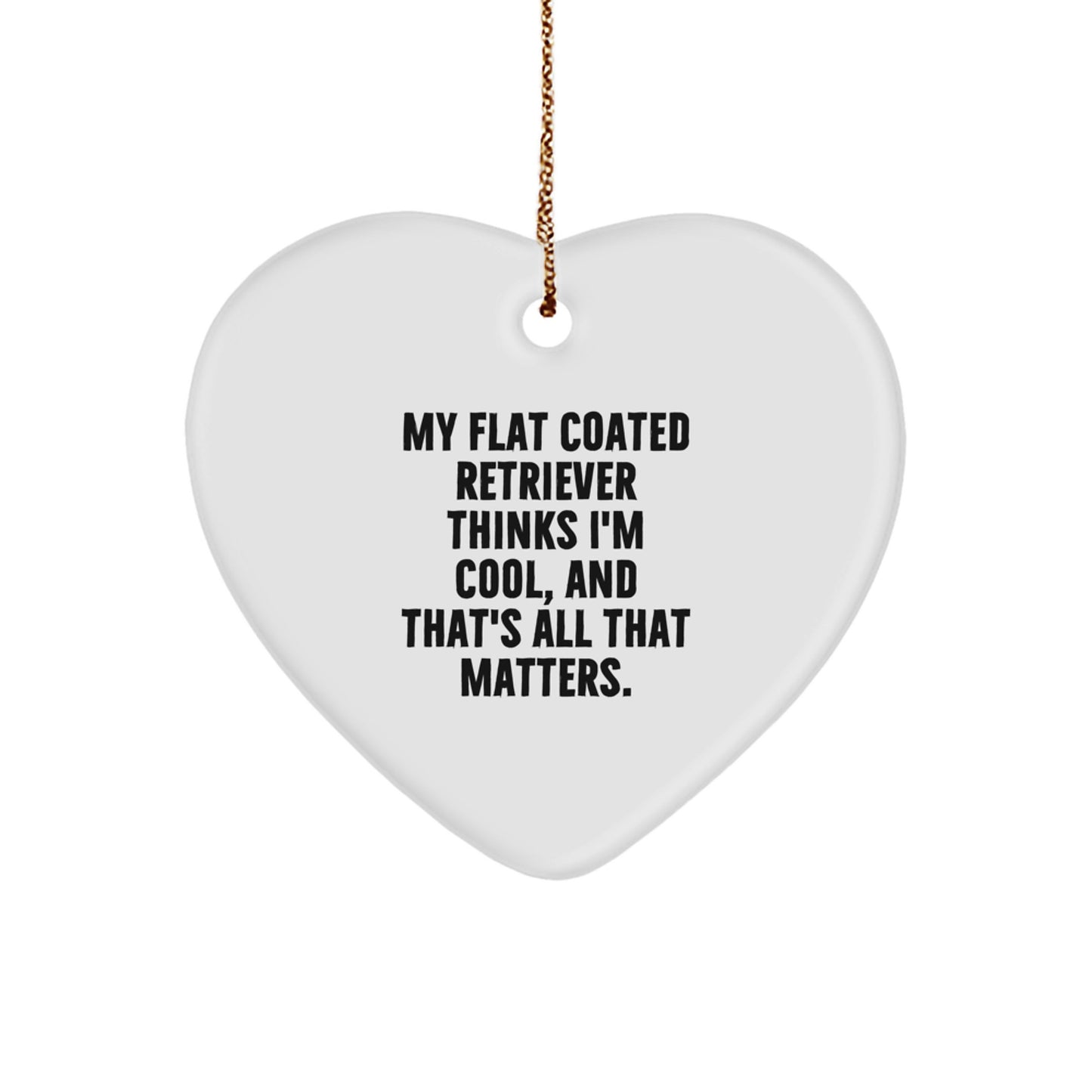 Funny Flat Coated Retriever Dog Gifts, My Flat Coated Retriever Thinks I'm Cool Heart Ornament for Christmas Unique Gifts from Men to Men - Image 1