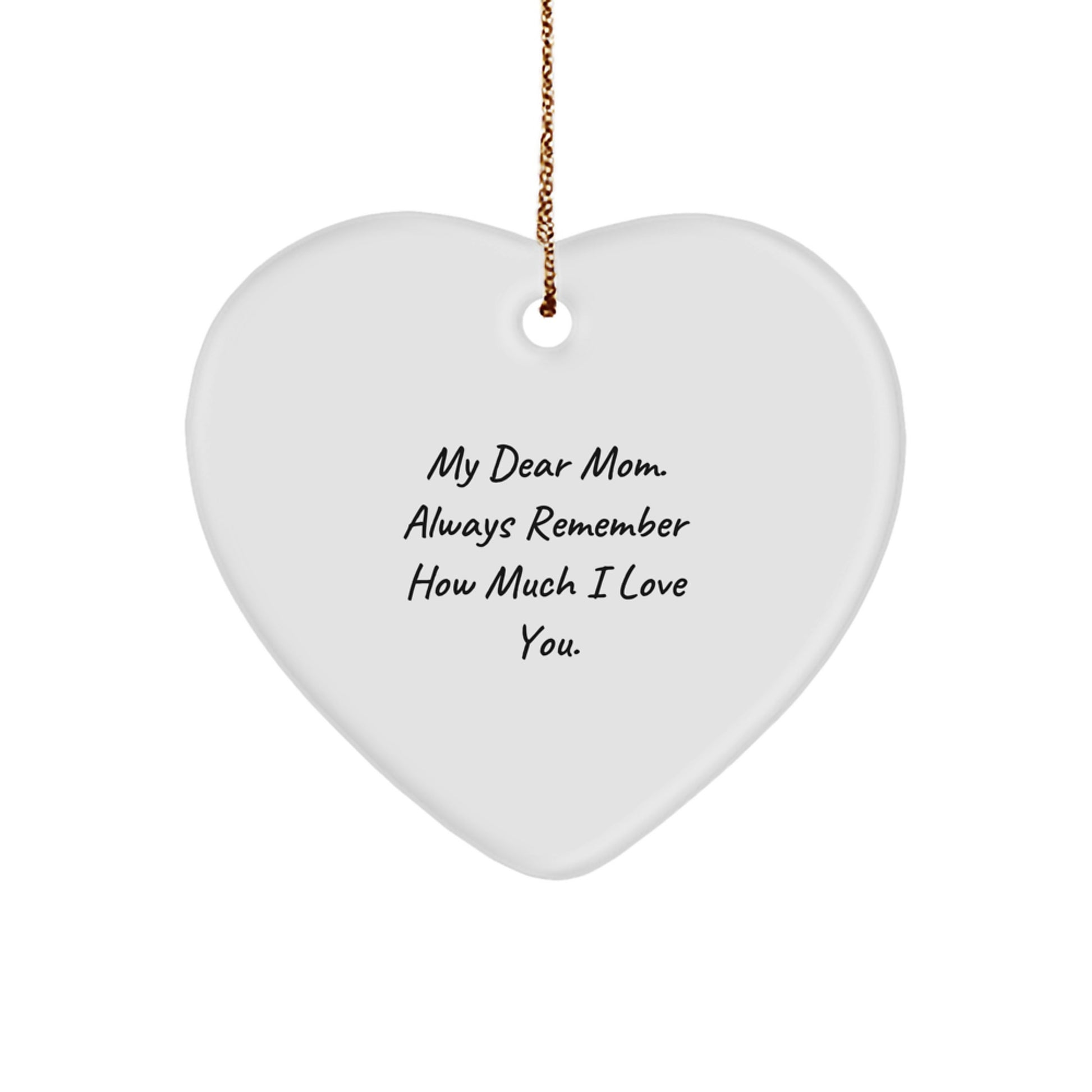 Gifts from Family - Heart Ornament, 'My Dear Mom. Always Remember How Much I Love You.' Inspirational Quote, White, Heart Shaped, Christmas Unique Gifts for Mom - Image 1
