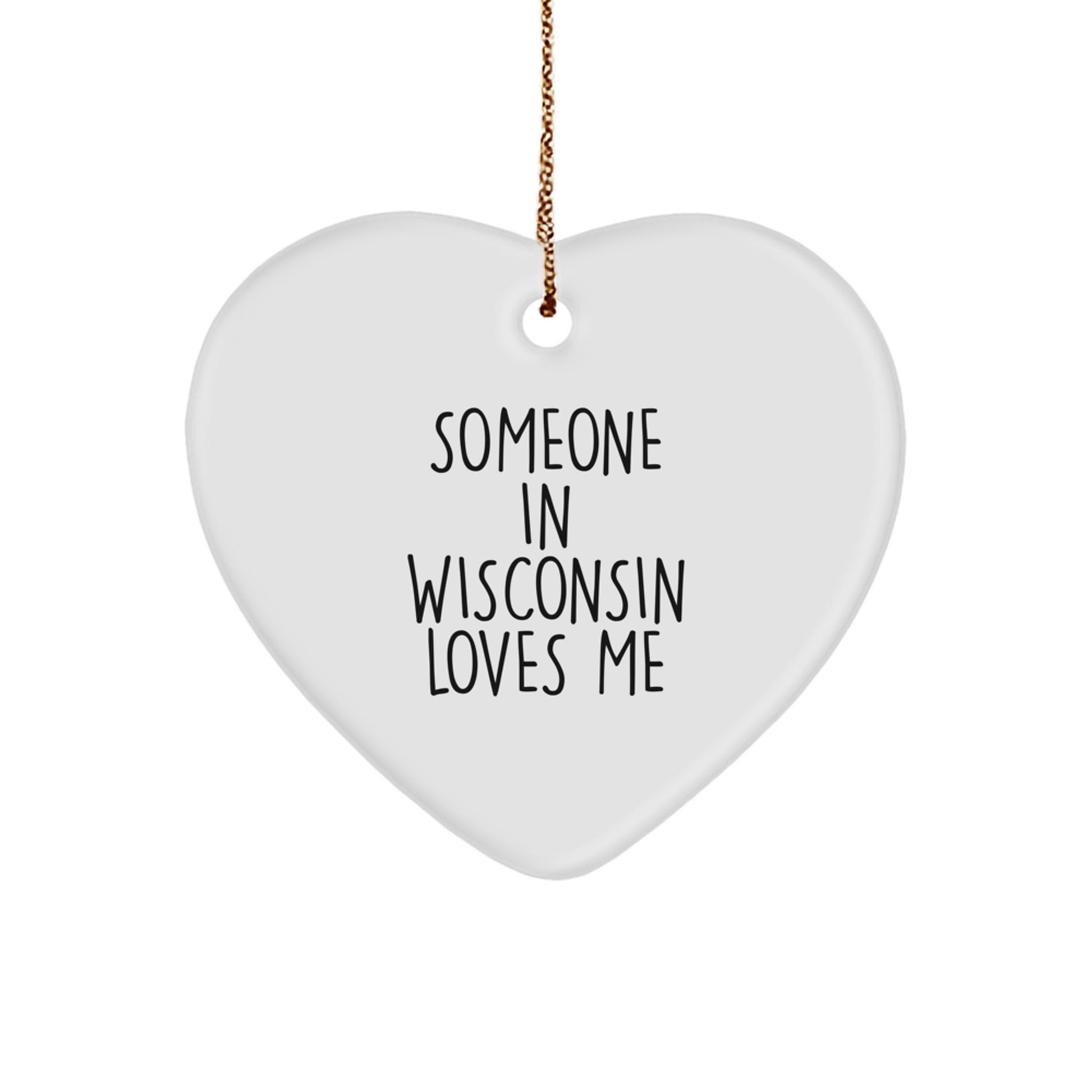 Wisconsin Gifts from Friends - Heart Ornament with 'Someone In Wisconsin Loves Me' Quote - Unique Christmas Decor - Image 1