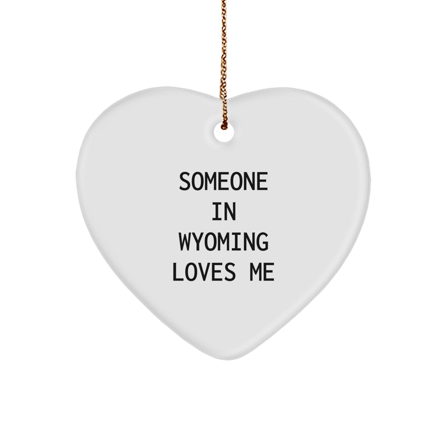Wyoming Christmas Unique Gifts from Friends, Funny Heart Ornament - 'Someone In Wyoming Loves Me' - Heart Shaped Decor for Wyoming Home, Family, or Friends - Image 1