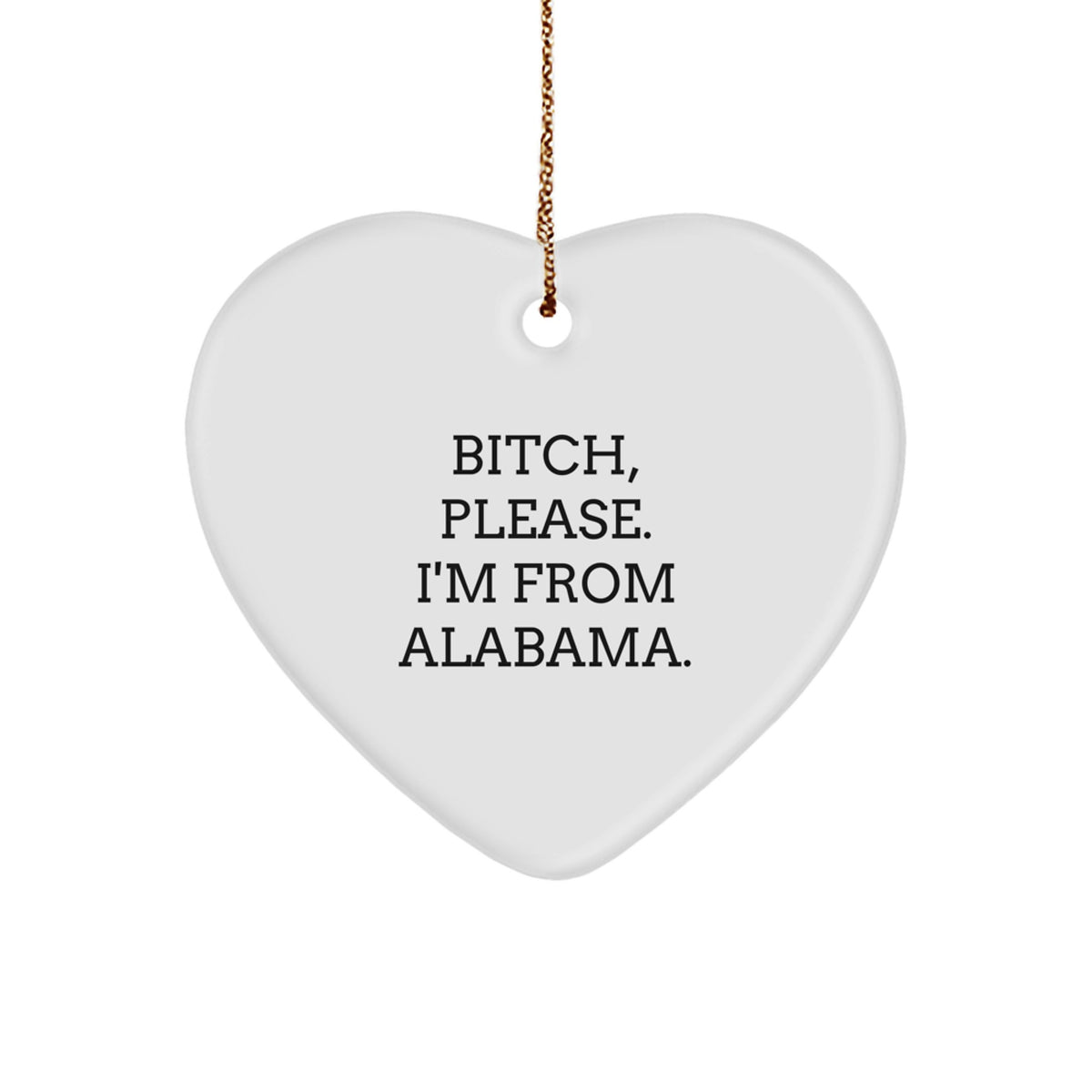 Funny Alabama Gifts, Christmas Unique Ornaments, Heart Shaped 'B-tch Please I'm From Alabama' Decor - Image 1