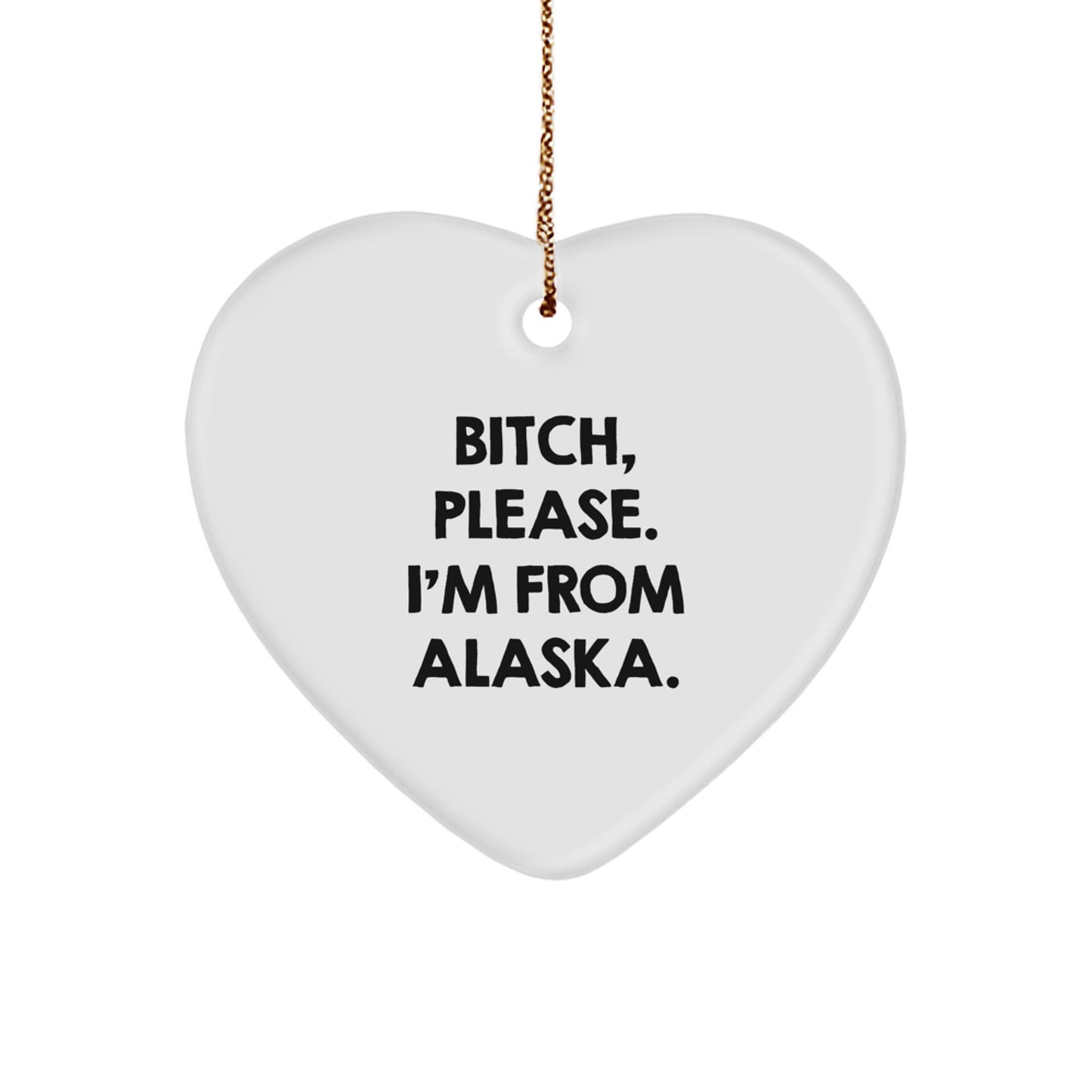 Alaska Funny Heart Ornament, B-tch Please I'm From Alaska, Gifts from Men to Women for Christmas - Image 1